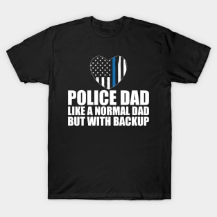 Police dad like a normal dad but with backup w T-Shirt